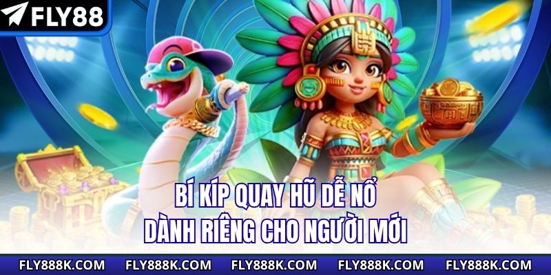 Bí kíp quay hũ dễ nổ dành riêng cho người mới