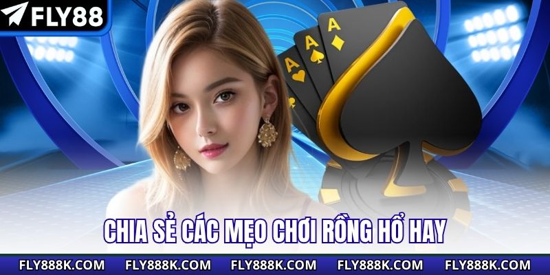 Chia sẻ các mẹo chơi rồng hổ hay