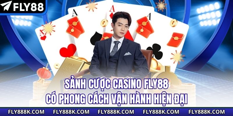 Sảnh cược casino FLY88 có phong cách vận hành hiện đại